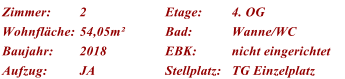 Zimmer: 2 Etage: 4. OG Wohnfl�che: 54,05m� Bad: Wanne/WC Baujahr: 2018 EBK: nicht eingerichtet Aufzug: JA Stellplatz: TG Einzelplatz
